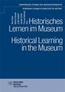 Historisches Lernen im Museum. Historical Learning in the Museum - Alois Ecker ;  Bettina Paireder ;  Judith Breitfuß ;  Isabella Schild ;  Thomas Hellmuth - 9783734405549