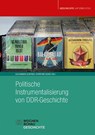 Politische Instrumentalisierung von DDR-Geschichte - Alexander Leistner ; Christine Eckes - 9783734417276