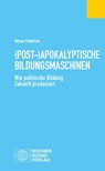 (Post-)Apokalyptische Bildungsmaschinen - Werner Friedrichs - 9783734417498