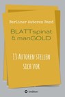 Blattspinat und Mangold - Berliner Autoren ; Thomas Beckmann ; Theodor Ebert ; Daniel Jung ; Tom Kadiet ; Adrian S. Kostré ; Ulrike C. Nikutta-Wasmuht ; Rosl Reddy ; Katja Reuter ; Herbert Rieck ; Wolfgang Rill ; Helmuth Scheel ; Maximillian Volkmann ; Peter Volkmann - 9783734564659