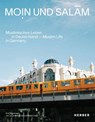 Moin und Salam: Muslim Life in Germany - Julius Matuschik ; Raida Chbib - 9783735609526