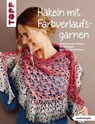 Häkeln mit Farbverlaufsgarnen - frechverlag GmbH - 9783735805324