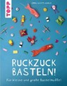 Ruckzuck Basteln! - Emma Scott-Child - 9783735815729