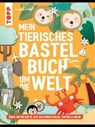 Mein tierisches Bastelbuch um die Welt - Sabine Seyffert - 9783735819147