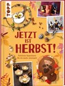 Jetzt ist Herbst! Fröhliche Bastelideen für die bunte Jahreszeit - Anja Ritterhoff - 9783735850683