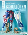 Fantastische Schultüten (kreativ.kompakt) - Anja Ritterhoff - 9783735852014
