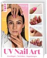 UV Nail Art. Grundlagen - Techniken - Nageldesigns. - Salome Drechsel - 9783735853332