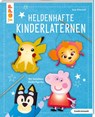 Heldenhafte Kinderlaternen (kreativ.kompakt.) - Anja Ritterhoff - 9783735853370