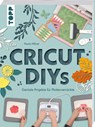 Cricut DIYs. Geniale Projekte für Plotterverrückte. - Paula Milner - 9783735854414