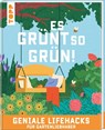 Es grünt so grün! Geniale Lifehacks für Gartenliebhaber - Antje Krause - 9783735854698