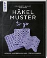 Häkelmuster to go - Nele Braas ; Eveline Hetty-Burkart - 9783735872234