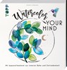 Watercolor your Mind - Andrea Schlemmer - 9783735881229