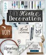 DIY Home Decoration - von Handlettering bis Upcycling - Katja Reiter - 9783735881588