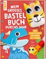 Mein großes Bastelbuch durchs Jahr - Frechverlag - 9783735892713