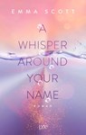 A Whisper Around Your Name - Emma Scott - 9783736319783
