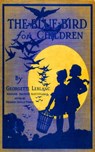 The Blue Bird for Children - Wonderful Adventures of f Happiness - Georgette Leblanc Maurice Maeterlinck - 9783736410046