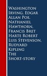 The Short-story - Washington Irving ; Edgar Allan Poe ; Nathaniel Hawthorn ; Francis Bret Harte ; Robert Luis Stevenson ; Rudyard Kipling - 9783736410756