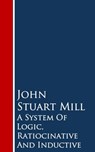 A System Of Logic, Ratiocinative And Inductive - John Stuart Mill - 9783736411241
