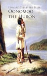 Oonomoo the Huron - Edward Sylvester Ellis - 9783736411876