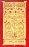 A Cathedral Courtship - Kate Douglas Smith Wiggin - 9783736413276
