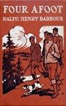 Four Afoot - Being the Adventures of the Big Four on the Highway - Ralph Henry Barbour - 9783736413696
