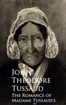 The Romance of Madame Tussaud's - John Theodore Tussaud - 9783736420434
