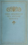 Three Heroines of New England Romance - Harriet Prescott Spofford ; Louise Imogen Guiney ; Alice Brown - 9783736420687