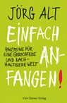 Einfach anfangen! Bausteine für eine gerechtere und nachhaltige Welt - Jörg Alt - 9783736504028