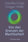 Von den Grenzen der Machbarkeit - Anselm Grün ; Ansgar Stüfe - 9783736504288