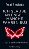 Ich glaube an Engel – manche fahren Bus - Frank Berzbach - 9783736504714