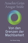 Von den Grenzen der Machbarkeit - Anselm Grün ; Ansgar Stüfe - 9783736504721
