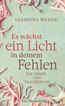 Es wächst ein Licht in deinem Fehlen - Giannina Wedde - 9783736505995