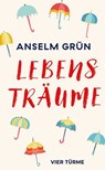 Lebensträume - Anselm Grün - 9783736506732