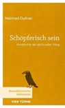 Schöpferisch sein - Meinrad Dufner - 9783736506756