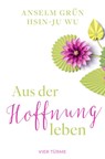 Aus der Hoffnung leben - Anselm Grün ; Hsin-Ju Wu - 9783736506800