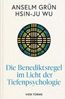 Die Benediktsregel im Licht der Tiefenpsychologie - Anselm Grün ; Hsin-Ju Wu - 9783736507265