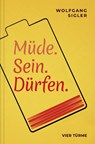 Müde. Sein. Dürfen. - Wolfgang Sigler - 9783736507289