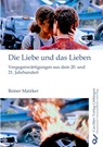 Die Liebe und das Lieben. Vergegenwärtigungen aus dem 20. und 21. Jahrhundert - Reiner Matzker - 9783736979925
