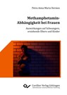 Methamphetamin-Abhängigkeit bei Frauen - Petra Anna Maria Hermes - 9783736994225