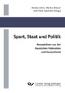 Sport, Staat und Politik. Perspektiven aus der Russischen Föderation und Deutschland - Andrey Litvin ; Markus Breuer ; Frank Daumann - 9783736998773