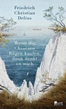 Wenn die Chinesen Rügen kaufen, dann denkt an mich - Friedrich Christian Delius - 9783737100762