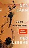 Der Lärm des Lebens - Jörg Hartmann - 9783737101981