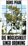 Die Möglichkeit einer Ordnung - Denis Pfabe - 9783737102315