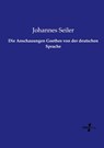 Die Anschauungen Goethes von der deutschen Sprache - Johannes Seiler - 9783737218788