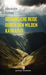 Gefährliche Reise durch den wilden Kaukasus - Alexandre Dumas - 9783737400527