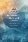 Zwischen Gott, Natur und Mensch - Jakob Böhme - 9783737412575