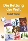 Die Rettung der Welt - Rudolf Müller - 9783737510462