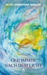 Geh immer nach dem Licht - Ruth Lindemann Möller - 9783738024456