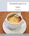 Zwiebelsuppe à la Jules - Louis Geras - 9783738041088