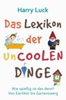 Das Lexikon der uncoolen Dinge - Harry Luck - 9783738042665